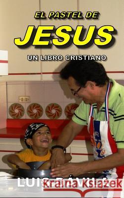 El Pastel de Jesus Luis Dávila, 100 Jesus Books 9781790137053 Independently Published - książka