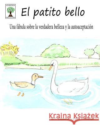 El patito bello: Una fábula sobre la verdadera belleza y la autoaceptación Troncoso, Celia 9781530656660 Createspace Independent Publishing Platform - książka