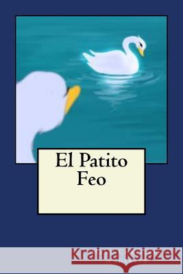 El Patito Feo Hans Christian Andersen Andrea Gouveia Andrea Gouveia 9781546681847 Createspace Independent Publishing Platform - książka