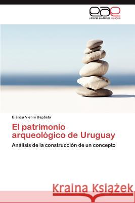 El patrimonio arqueológico de Uruguay Vienni Baptista Bianca 9783846577295 Editorial Acad Mica Espa Ola - książka