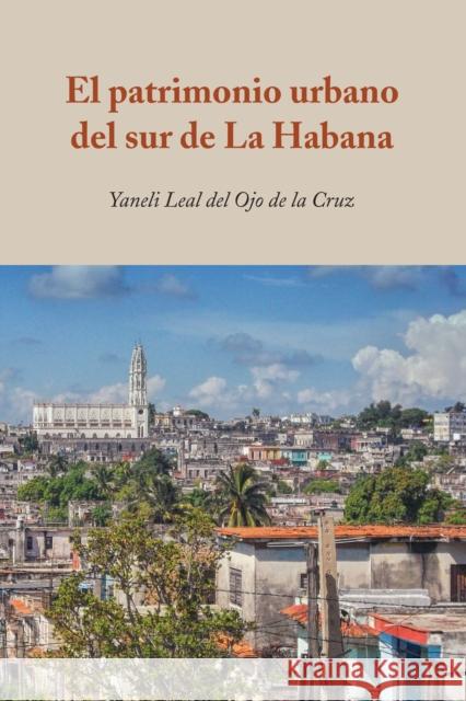 El Patrimonio Urbano del Sur de la Habana Leal del Ojo de la Cruz, Yaneli 9781433167409 Peter Lang Inc., International Academic Publi - książka