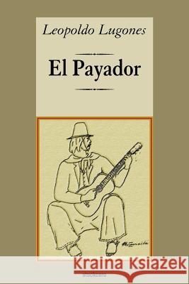 El Payador Leopoldo Lugones 9789871136179 Stockcero - książka