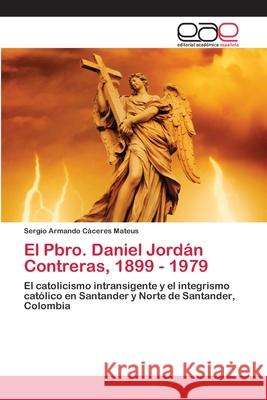 El Pbro. Daniel Jordán Contreras, 1899 - 1979 Cáceres Mateus, Sergio Armando 9783659092077 Editorial Academica Espanola - książka