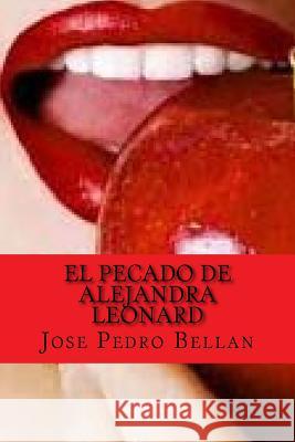 El pecado de Alejandra Leonard (Spanish Edition) Bellan, Jose Pedro 9781541080874 Createspace Independent Publishing Platform - książka