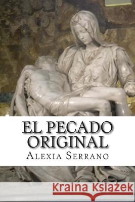 El Pecado Original Alexia Serrano 9781507776902 Createspace - książka