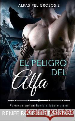 El peligro del alfa: Un romance con un hombre lobo Renee Rose Lee Savino  9781636930596 Midnight Romance, LLC - książka