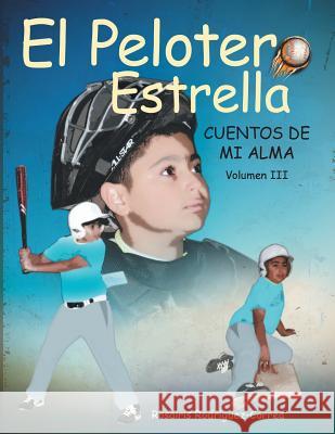 El Pelotero Estrella: Cuentos de Mi Alma Rosa Iris Rodriguez-Correa 9781506502328 Palibrio - książka