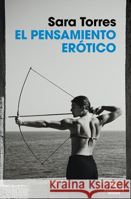 El Pensamiento Er?tico / Erotic Thought Sara Torres 9788410352186 Reservoir Books - książka