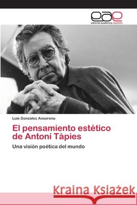El pensamiento estético de Antoni Tàpies González Ansorena, Luis 9786202252188 Editorial Académica Española - książka