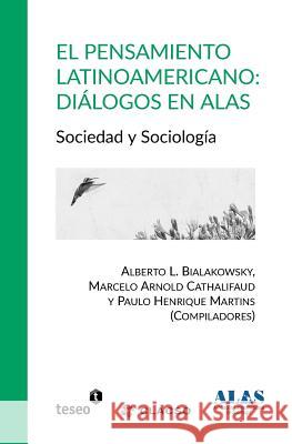 El pensamiento latinoamericano: Diálogos en ALAS: Sociedad y Sociología Arnold Cathalifaud, Marcelo 9789877230567 Teseo - książka