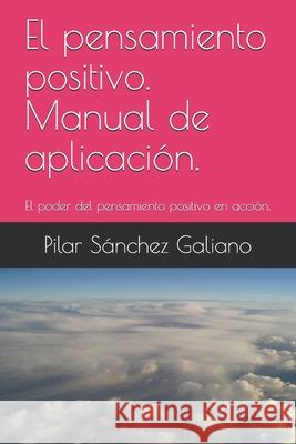 El pensamiento positivo. Manual de aplicaci?n.: El poder del pensamiento positivo en acci?n. Pilar S?nche 9781520435954 Independently Published - książka