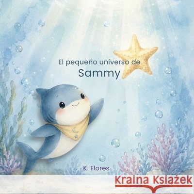 El pequeño universo de Sammy Flores, K. 9798180748416 Independently Published - książka