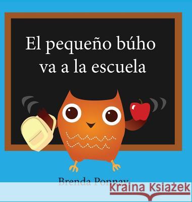 El pequeño búho va a la escuela Brenda Ponnay, Brenda Ponnay, Lenny Sandoval 9781532411083 Xist Publishing - książka