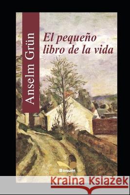 El Pequeño Libro de la Vida Anselm Grün 9781707731664 Independently Published - książka