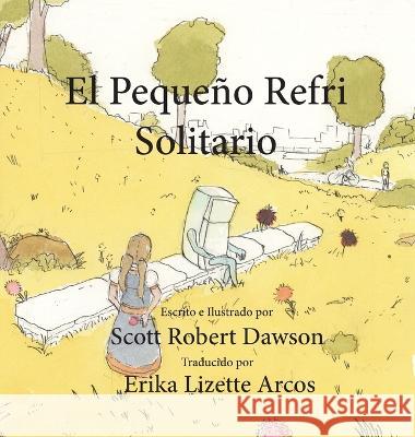 El Pequeño Refri Solitario Dawson, Scott Robert 9781778180453 Scott Robert Dawson Books - książka