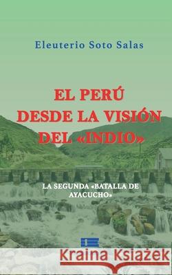 El Per? desde la visi?n del indio: La segunda Batalla de Ayacucho Grupo ?gneo Eleuterio Sot 9786125184115 Ediquid - książka