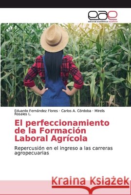 El perfeccionamiento de la Formación Laboral Agrícola Fernández Flores, Eduardo 9786138980469 Editorial Académica Española - książka