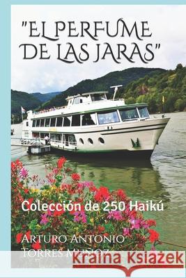 El Perfume de Las Jaras: Colección de 250 Haikú Torres Muñoz, Arturo Antonio 9781520299594 Independently Published - książka