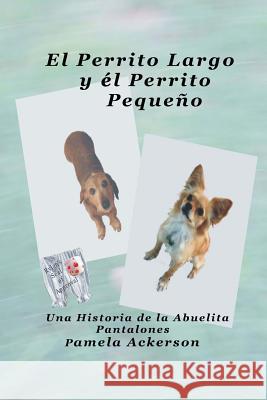 El Perrito Largo Y El Perrito Pequeno Pamela Ackerson 9781532977497 Createspace Independent Publishing Platform - książka