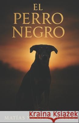 El Perro Negro Mat?as Nicol?s Torres 9786310107141 Matias Nicolas Torres - książka