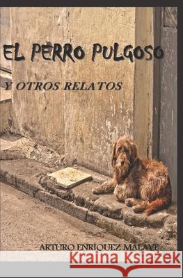 El perro pulgoso y otros relatos Arturo Enrique 9781974000791 Createspace Independent Publishing Platform - książka
