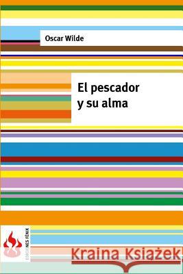 El pescador y su alma: (low cost). Edición limitada Wilde, Oscar 9781541260405 Createspace Independent Publishing Platform - książka