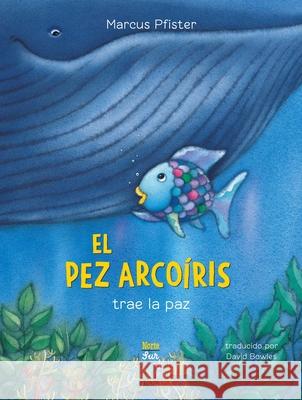 El Pez Arcoiris trae la paz (Spanish Edition): Rainbow Fish Marcus Pfister 9780735845978 Ediciones Nortesur - książka