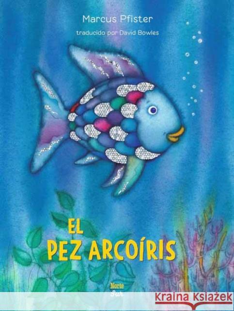 El Pez Arco?ris: (Spanish Edition) Marcus Pfister 9780735845893 Northsouth Books - książka