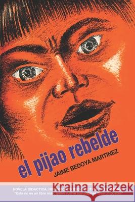 El pijao rebelde: Novela didáctica, histórica, socio-política y testimonial Valencia Bernal, Jaime 9781521945681 Independently Published - książka