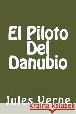 El Piloto Del Danubio (Spanish Edition) Verne, Jules 9781539887584 Createspace Independent Publishing Platform - książka