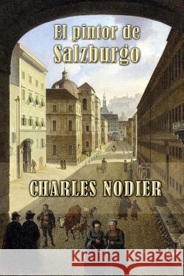 El pintor de Salzburgo Nodier, Charles 9781494998882 Createspace - książka