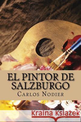 El Pintor de Salzburgo Carlos Nodier Tomas Orts-Ramos Onlyart Books 9781535399869 Createspace Independent Publishing Platform - książka