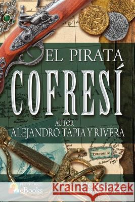 El Pirata Cofresí Alejandro Tapia y Rivera, Juan Ramos Ibarra, Puerto Rico Ebooks 9781535261234 Createspace Independent Publishing Platform - książka