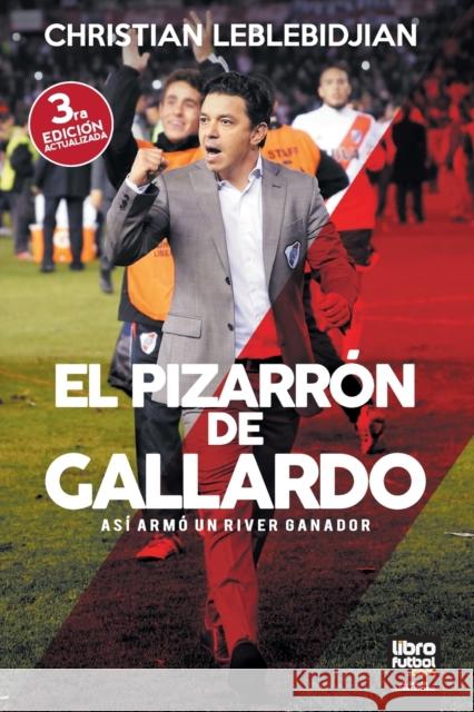 El Pizarrón de Gallardo: Así armó un River ganador Leblebidjian, Christian 9789873979057 Librofutbol.com - książka