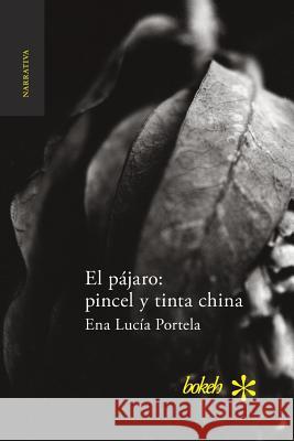 El pájaro: pincel y tinta china Portela, Ena Lucía 9789491515514 Bokeh - książka