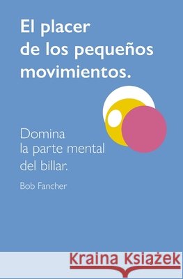 El Placer de Los Pequeños Movimientos: Domina La Parte Mental del Billar Hinojosa Pardo, Tomás 9798554763366 Independently published - książka