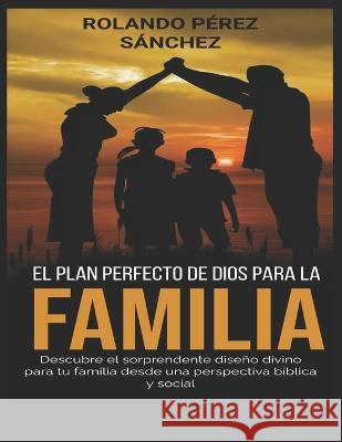 El Plan perfecto de Dios para la Familia Rolando Pere 9781696033480 Independently Published - książka