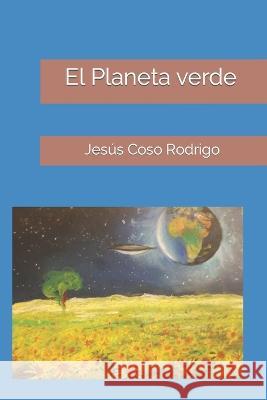 El planeta verde Jesus Coso Rodrigo   9798378946136 Independently Published - książka