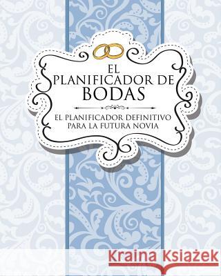 El Planificador de Bodas El Planificador Definitivo Para La Futura Novia Speedy Publishing LLC 9781630229863 Speedy Publishing LLC - książka