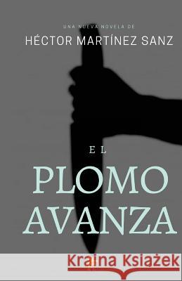 El Plomo Avanza Hector Martine 9781545004401 Createspace Independent Publishing Platform - książka