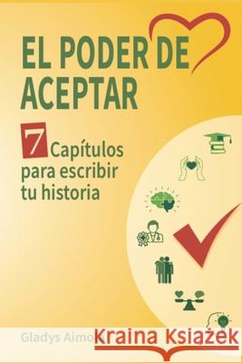 El Poder de Aceptar: Sie7e Cap?tulos Para Trazar Tu Historia Gladys Aimola 9786280218564 Gladys Aimola - książka