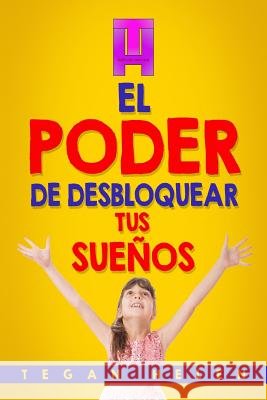 El Poder de desbloquear Tus Sueños Helen, Tegan 9781979750240 Createspace Independent Publishing Platform - książka