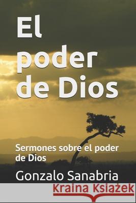 El poder de Dios: Sermones sobre el poder de Dios Gonzalo Sanabria 9781088868058 Independently Published - książka