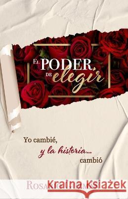 El poder de elegir: Yo cambie, y la historia... cambio Mariangely Nunez-Fidalgo Amanda Jusino Anita Paniagua 9798986923550 Rosario Guzman - książka