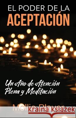 El Poder de la Aceptación - Un Año de Atención Plena y Meditación Mollie Player 9784824119803 Next Chapter Circle - książka