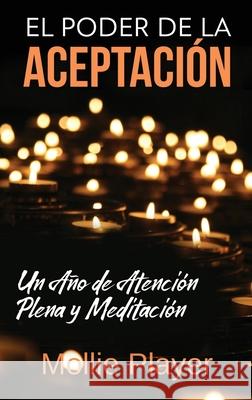 El Poder de la Aceptación - Un Año de Atención Plena y Meditación Mollie Player 9784824119827 Next Chapter Circle - książka