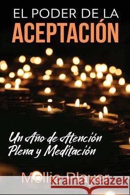 El Poder de la Aceptación - Un Año de Atención Plena y Meditación Mollie Player 9784824119834 Next Chapter Circle - książka