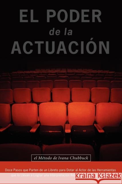 El Poder De La Actuacion. El Metodo De Ivana Chubbuck Ivana Chubbuck, Marta Merajver 9780979076695 Jorge Pinto Books - książka