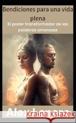 El Poder de la Bendicion: Transformando tu vida y el mundo Alex Lenero   9798386843588 Independently Published - książka