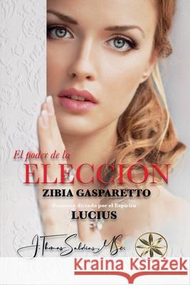 El Poder de la Elección Zibia Gasparetto, Por El Espíritu Lucius 9798227838841 World Spiritist Institute - książka